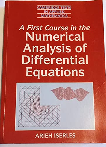 A First Course in the Numerical Analysis of Differential Equations (Cambridge Texts in Applied Mathematics, Series Number 15)