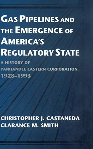 Gas Pipelines and the Emergence of America's Regulatory State: A History of Panhandle Eastern Corporation, 1928–1993 (Studies in Economic History and Policy: USA in the Twentieth Century)