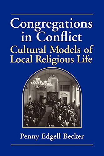 Congregations in Conflict: Cultural Models of Local Religious Life (Volume 0)