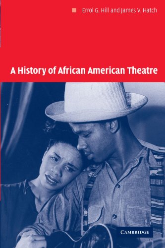 A History of African American Theatre (Cambridge Studies in American Theatre and Drama, Series Number 18)