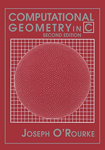 Computational Geometry in C (Cambridge Tracts in Theoretical Computer Science (Paperback))