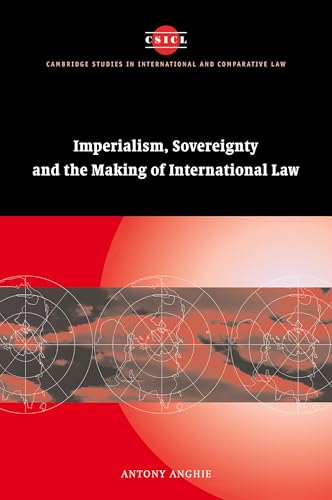 Imperialism, Sovereignty and the Making of International Law (Cambridge Studies in International and Comparative Law, Series Number 37)