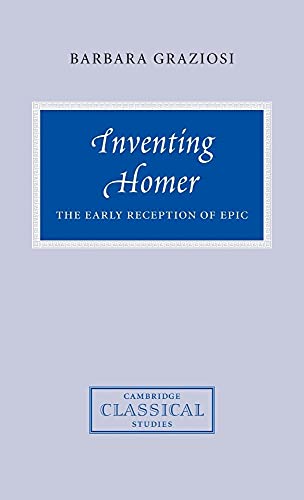 Inventing Homer: The Early Reception of Epic (Cambridge Classical Studies)