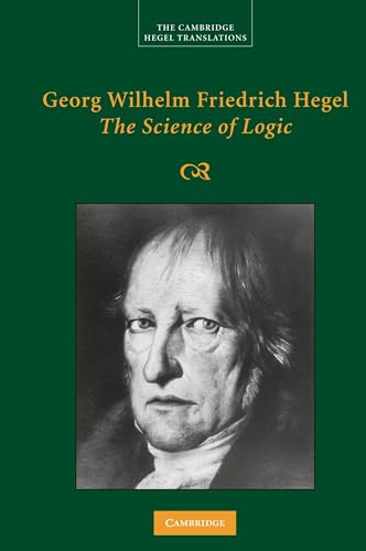 Georg Wilhelm Friedrich Hegel: The Science of Logic (Cambridge Hegel Translations)
