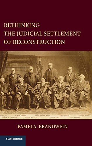Rethinking the Judicial Settlement of Reconstruction (Cambridge Studies on the American Constitution)