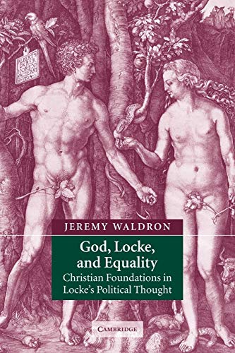 God, Locke, and Equality: Christian Foundations in Locke's Political Thought (Volume 0)