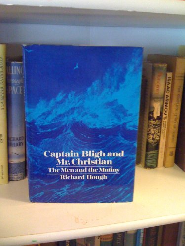 Captain Bligh & Mr. Christian: The Men and the Mutiny