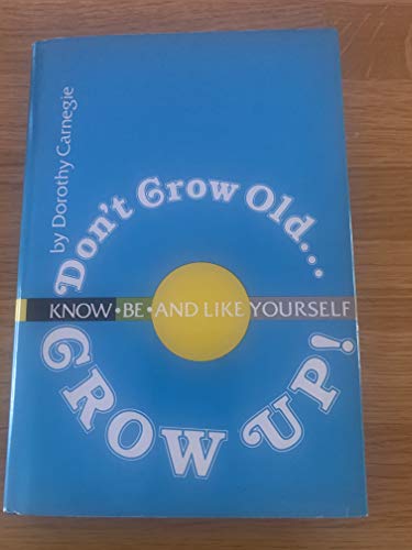Don't Grow Old... Grow Up! Know, Be and Like Yourself