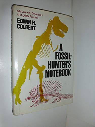 A Fossil-Hunter's Notebook: My Life with Dinosaurs and Other Friends