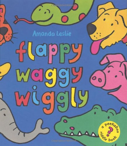 Flappy, Waggy, Wiggly: A Riddle Book