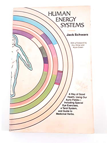 Human Energy Systems: A Way of Good Health, Using Our Auric Fields - Including Special Eye Exercises, a Tarot System and Guide to Medicinal Herbs