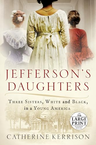 Jefferson's Daughters: Three Sisters, White and Black, in a Young America (Random House Large Print)