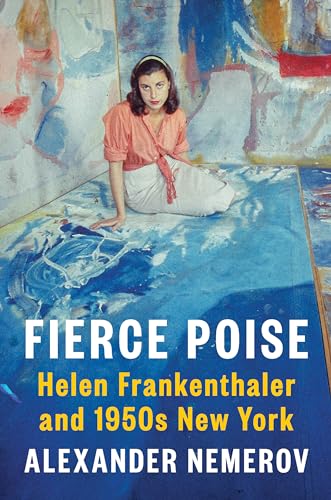Fierce Poise: Helen Frankenthaler and 1950s New York