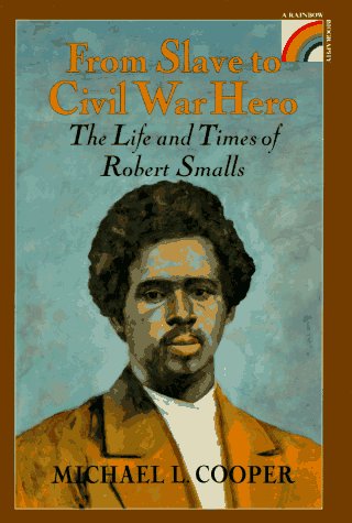 From Slave to Civil War Hero: The Life and Times of Robert Smalls (Rainbow Biography)