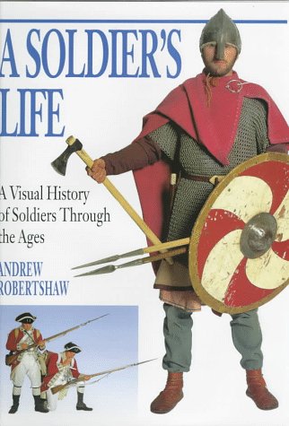 A Soldier's Life: A Visual History of Soldiers Through the Ages