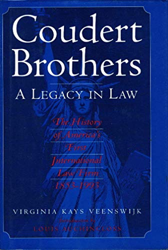 Coudert Brothers: A Legacy in Law: The History of America's First International Law Firm