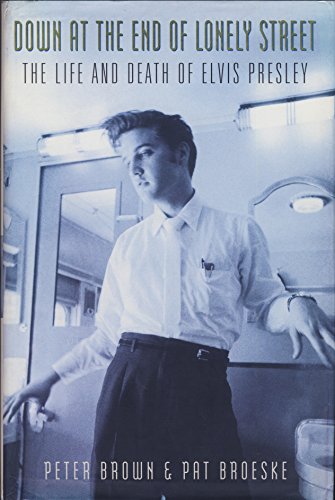 Down at the End of Lonely Street: The Life and Death of Elvis Presley