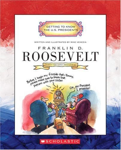 Franklin D. Roosevelt: 32nd President 1933-1945 (Getting to Know the U.S. Presidents)