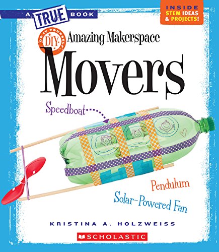 Amazing MakerSpace DIY Movers (A True Book: Makerspace Projects) (A True Book (Relaunch))
