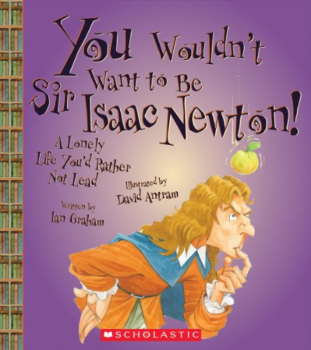 You Wouldn't Want to Be Sir Isaac Newton! (You Wouldn't Want to: History of the World) (Library Edition)