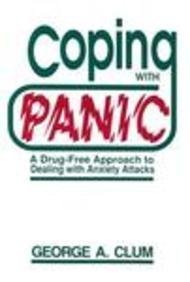 Coping With Panic: A Drug-Free Approach to Dealing With Anxiety Attacks