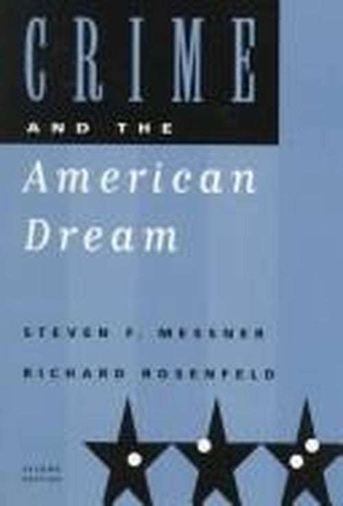 Crime and the American Dream (A volume in the Wadsworth Contemporary Issues in Crime and Justice Series)