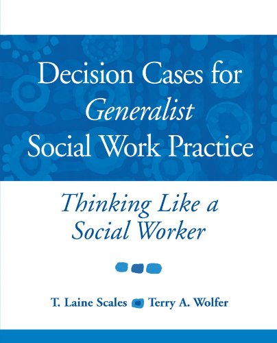 Decision Cases for Generalist Social Work Practice: Thinking Like a Social Worker