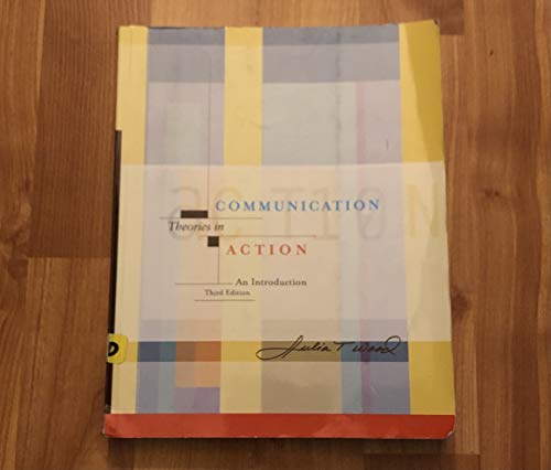 Communication Theories in Action: An Introduction (with InfoTrac) (Wadsworth Series in Speech Communications)