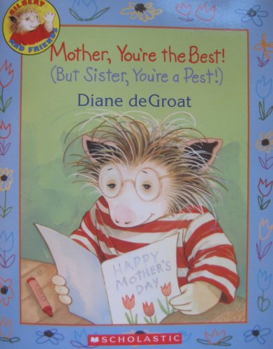 Mother, You're the Best! (But Sister, You're a Pest!) (Gilbert and Friends) by Diane deGroat (2008-05-03)