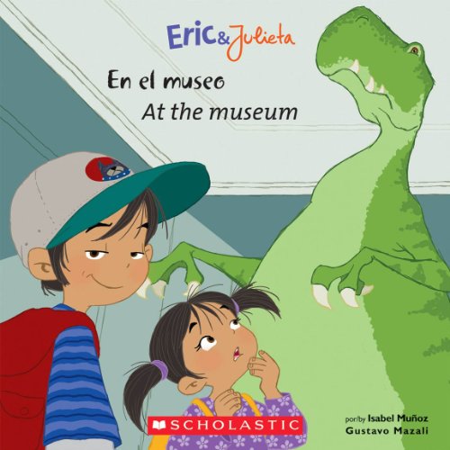 Eric & Julieta: En el museo / At the Museum (Scholastic Bilingual) (Spanish and English Edition)