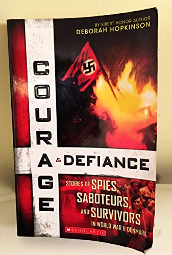 Courage & Defiance: Stories of Spies, Saboteurs, and Survivors in World War II Denmark