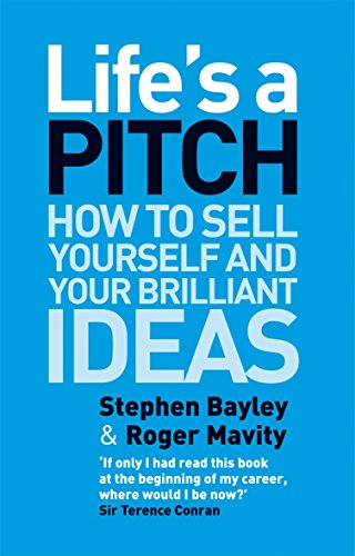 Life's a Pitch: How to Sell Yourself and Your Brilliant Ideas