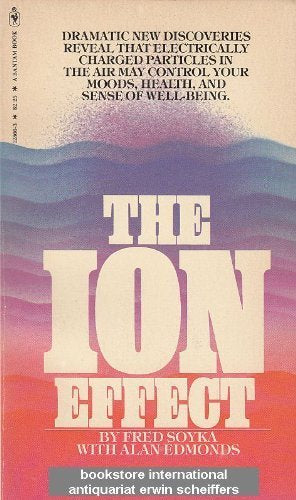 Ion Effect: How Air Electricity Rules Your Health by Fred Soyka (1977-05-03)