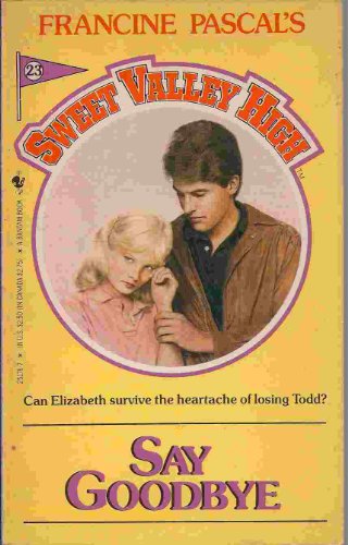 SAY GOODBYE (Sweet Valley High, 23)