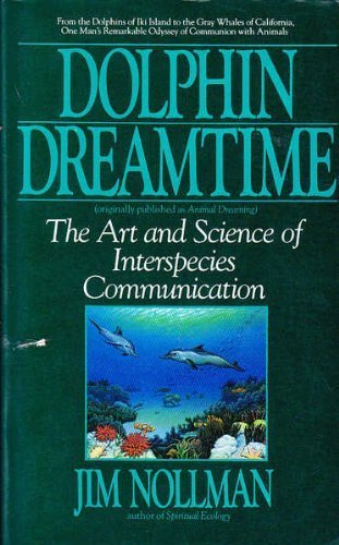 Dolphin Dreamtime: The Art and Science of Interspecies Communication