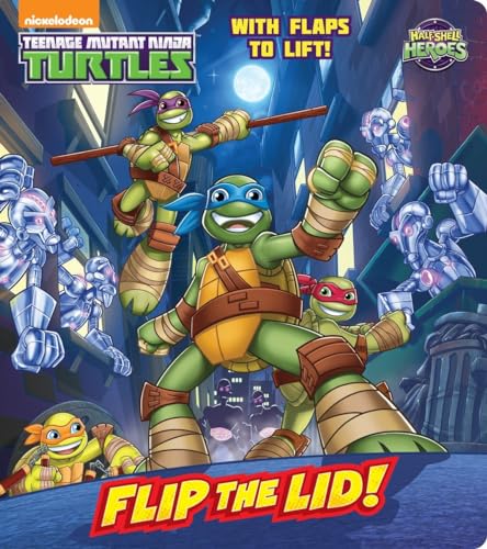 Flip the Lid! (Teenage Mutant Ninja Turtles: Half-Shell Heroes) (Lift-the-Flap)