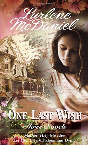 One Last Wish: Three Novels (Mother, Help Me Live / Let Him Live / Sixteen and Dying)