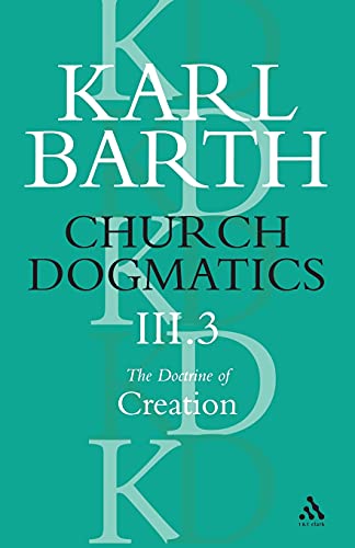 Church Dogmatics the Doctrine of Creation: The Creator and His Creature (Church Dogmatics) III.3
