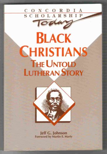 Black Christians: The Untold Lutheran Story (Concordia Scholarship Today)