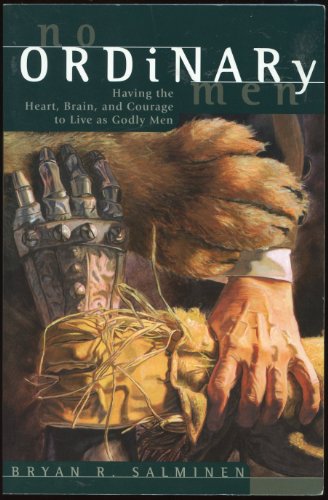 No Ordinary Men: Having the Heart, Brain, and Courage to Live as Godly Men