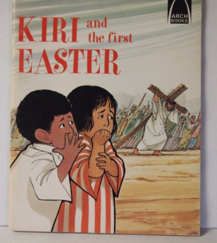Kiri and the First Easter: Luke 23:18-24:11 for Children (Arch Books)