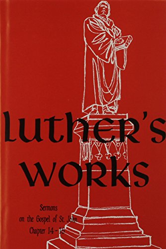 Luther's Works, Volume 24 (Sermons on Gospel of St John Chapters 14-16): 024