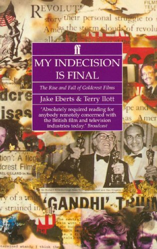My Indecision Is Final : Rise and Fall of Goldcrest Films