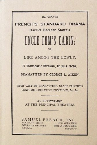 Harriet Beecher Stowe's Uncle Tom's Cabin: Or, Life Among the Lowly. A Domestic Drama, in Six Acts