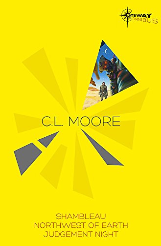 C.L. Moore SF Gateway Omnibus: Jirel of Joiry, Northwest of Earth, Judgment Night
