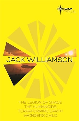 Jack Williamson SF Gateway Omnibus: The Legion of Space, The Humanoids, Terraforming Earth, Wonder's Child