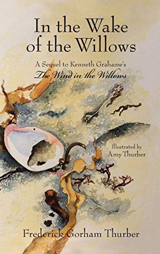 In the Wake of the Willows (1st Edition): A Sequel to Kenneth Grahame's The Wind in the Willows (1)