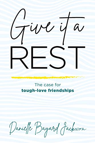 Give it a Rest: The Case for Tough-Love Friendships