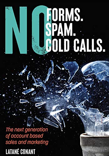 No Forms. No Spam. No Cold Calls: The next generation of account-based sales and marketing