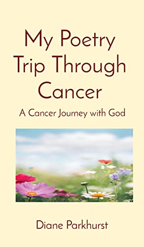 My Poetry Trip Through Cancer: A Cancer Journey with God